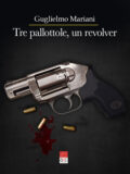 Tre pallottole, un revolver (Ebook)