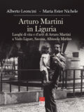 Arturo Martini in Liguria: Luoghi di vita e d’arte di Arturo Martini a Vado Ligure, Savona, Albissola Marina (Libro)
